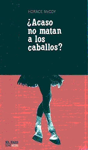 Portada de la novela ¿Acaso no matan a los caballos?, de Horace McCoy